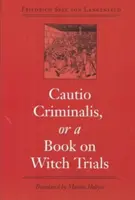 Cautio Criminalis, czyli książka o procesach czarownic - Cautio Criminalis, or a Book on Witch Trials