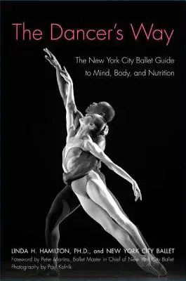 The Dancer's Way: Przewodnik New York City Ballet po umyśle, ciele i odżywianiu - The Dancer's Way: The New York City Ballet Guide to Mind, Body, and Nutrition