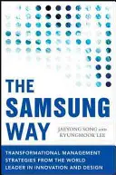 The Samsung Way: Transformacyjne strategie zarządzania od światowego lidera w dziedzinie innowacji i projektowania - The Samsung Way: Transformational Management Strategies from the World Leader in Innovation and Design