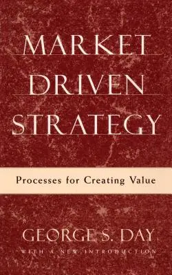 Strategia rynkowa: Procesy tworzenia wartości - Market Driven Strategy: Processes for Creating Value