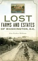 Zaginione farmy i posiadłości w Waszyngtonie - Lost Farms and Estates of Washington, D.C.