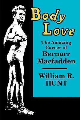 Miłość do ciała: Niesamowita kariera Bernarra Macfaddena - Body Love: The Amazing Career of Bernarr Macfadden