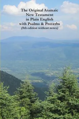 Oryginalny aramejski Nowy Testament w prostym języku angielskim z Psalmami i Przysłowiami (wydanie 8 bez przypisów) - The Original Aramaic New Testament in Plain English with Psalms & Proverbs (8th Edition Without Notes)