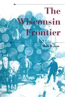 Granica Wisconsin - The Wisconsin Frontier