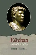 Esteban: Afrykański niewolnik, który odkrył Amerykę - Esteban: The African Slave Who Explored America
