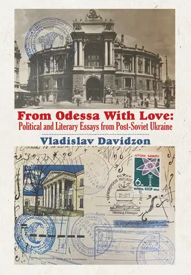 From Odessa with Love: Eseje polityczne i literackie na postsowieckiej Ukrainie - From Odessa with Love: Political and Literary Essays in Post-Soviet Ukraine