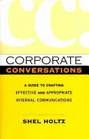 Rozmowy korporacyjne: Przewodnik po tworzeniu skutecznej i odpowiedniej komunikacji wewnętrznej - Corporate Conversations: A Guide to Crafting Effective and Appropriate Internal Communications