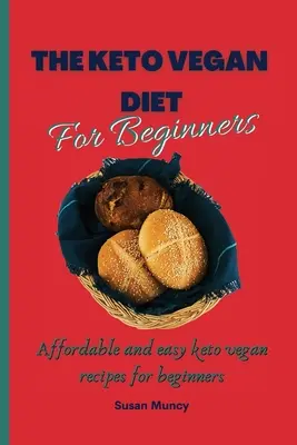 Dieta wegańska Keto dla początkujących: Niedrogie i łatwe przepisy wegańskie keto dla początkujących - The Keto Vegan Diet for beginners: Affordable and easy keto vegan recipes for beginners