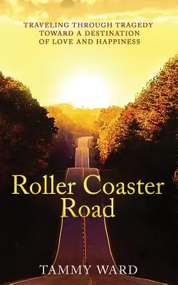 Roller Coaster Road: Podróż przez tragedię ku miłości i szczęściu - Roller Coaster Road: Traveling Through Tragedy Towards a Destination of Love and Happiness