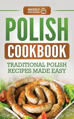 Polska książka kucharska: Tradycyjne polskie przepisy w prosty sposób - Polish Cookbook: Traditional Polish Recipes Made Easy