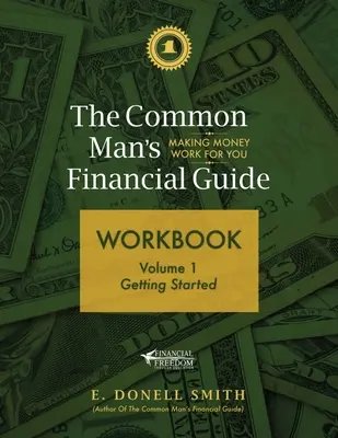 Podręcznik finansowy zwykłego człowieka: Tom 1: Pierwsze kroki - The Common Man's Financial Guide Workbook: Volume 1: Getting Started