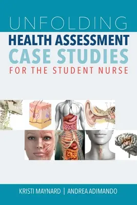 Rozwijające się studia przypadków oceny stanu zdrowia dla pielęgniarek-studentów - Unfolding Health Assessment Case Studies for the Student Nurse