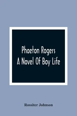 Phaeton Rogers: powieść o chłopięcym życiu - Phaeton Rogers; A Novel Of Boy Life