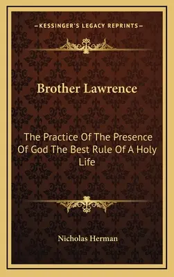 Brat Lawrence: Praktyka obecności Boga najlepszą regułą świętego życia - Brother Lawrence: The Practice Of The Presence Of God The Best Rule Of A Holy Life