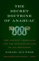 Sekretna doktryna Anahuac: Starożytni Amerykanie i wężowy smok wszystkich religii - Secret Doctrine of Anahuac: The Ancient Americans and the Serpent-Dragon of All Religions