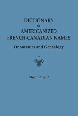 Słownik zamerykanizowanych nazwisk francusko-kanadyjskich: Onomastyka i genealogia - Dictionary of Americanized French-Canadian Names: Onomastics and Genealogy