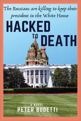 Zhakowani na śmierć: Rosjanie zabijają, by utrzymać prezydenta w Białym Domu - Hacked to Death: The Russians are killing to keep their president in the White House