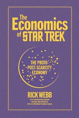 The Economics of Star Trek: The Proto-Post-Scarcity Economy: Wydanie z okazji piątej rocznicy poprawione i rozszerzone z przedmową Manu Saadii - The Economics of Star Trek: The Proto-Post-Scarcity Economy: Fifth Anniversary Edition Revised and Expanded with a Foreword by Manu Saadia