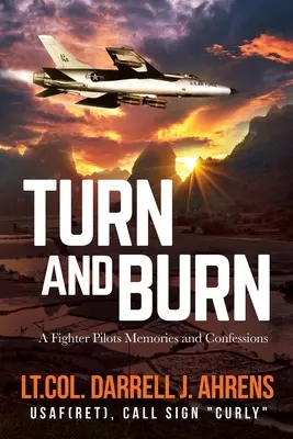 Turn and Burn: Wspomnienia i wyznania pilota myśliwca - Turn and Burn: A Fighter Pilot's Memories and Confessions