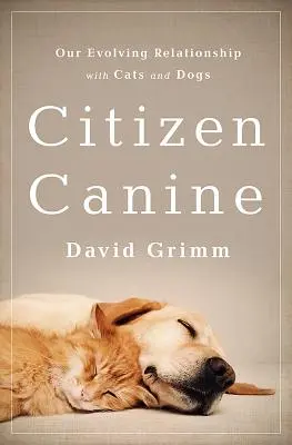 Citizen Canine: Nasze rozwijające się relacje z kotami i psami - Citizen Canine: Our Evolving Relationship with Cats and Dogs