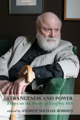 Dziwność i władza: Eseje o poezji Geoffreya Hilla - Strangeness and Power: Essays on the Poetry of Geoffrey Hill