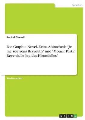 Powieść graficzna. Zeina Abiracheds Je me souviens Beyrouth” i ”Mourir. Partir. Revenir. Le Jeu des Hirondelles„”. - Die Graphic Novel. Zeina Abiracheds Je me souviens Beyrouth