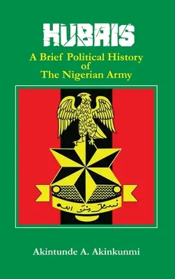 Hubris: Krótka historia polityczna armii nigeryjskiej - Hubris: A Brief Political History of the Nigerian Army