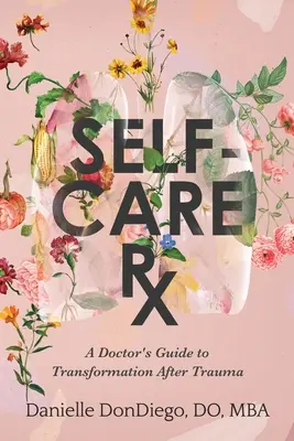 Self-Care Rx: Przewodnik lekarza po transformacji po traumie - Self-Care Rx: A Doctor's Guide to Transformation After Trauma