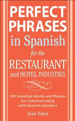 Perfect Phrases in Spanish for the Hotel and Restaurant Industries: 500 + Niezbędne słowa i zwroty do komunikacji z osobami posługującymi się językiem hiszpańskim - Perfect Phrases in Spanish for the Hotel and Restaurant Industries: 500 + Essential Words and Phrases for Communicating with Spanish-Speakers