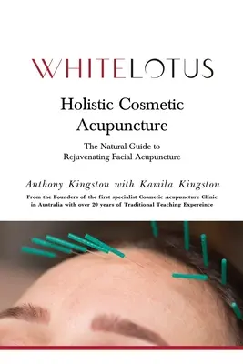 Holistyczna akupunktura kosmetyczna: Naturalny przewodnik po odmładzającej akupunkturze twarzy - Holistic Cosmetic Acupuncture: The Natural Guide to Rejuvenating Facial Acupuncture