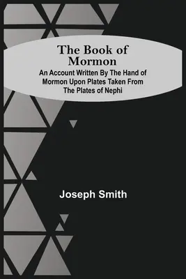 Księga Mormona; relacja spisana ręką Mormona na tablicach zaczerpniętych z tablic Nefiego - The Book Of Mormon; An Account Written By The Hand Of Mormon Upon Plates Taken From The Plates Of Nephi