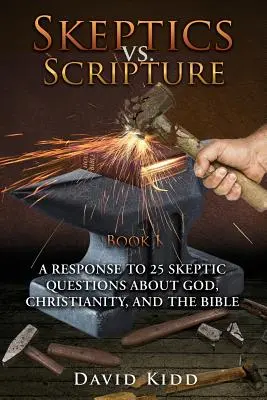 Sceptycy kontra Pismo Święte Księga I: Odpowiedź na 25 pytań sceptyków dotyczących Boga, chrześcijaństwa i Biblii - Skeptics vs. Scripture Book I: A Response to 25 Skeptic Questions About God, Christianity, and the Bible