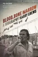 Krew, kości i szpik: Biografia Harry'ego Crewsa - Blood, Bone, and Marrow: A Biography of Harry Crews