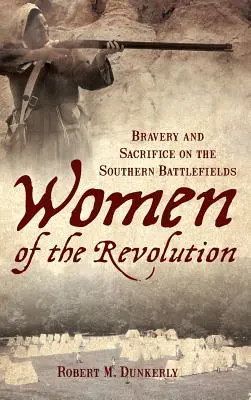 Kobiety rewolucji: Odwaga i poświęcenie na południowych polach bitewnych - Women of the Revolution: Bravery and Sacrifice on the Southern Battlefields