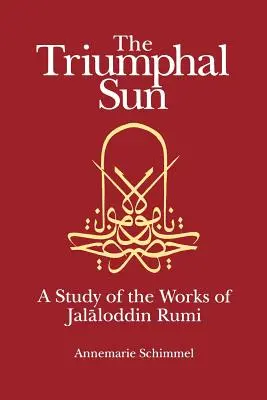 The Triumphal Sun: Studium dzieł Dżalaloddina Rumiego - The Triumphal Sun: A Study of the Works of Jalaloddin Rumi