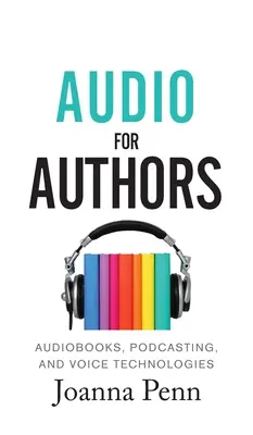 Audio dla autorów: Audiobooki, podcasty i technologie głosowe - Audio For Authors: Audiobooks, Podcasting, And Voice Technologies