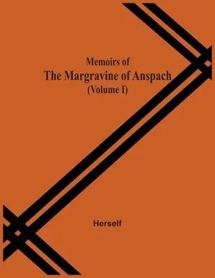 Wspomnienia margrabiny Anspach (tom I) - Memoirs Of The Margravine Of Anspach (Volume I)