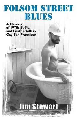 Folsom Street Blues: Wspomnienie o Soma i Leatherfolk z lat 70. w gejowskim San Francisco - Folsom Street Blues: A Memoir of 1970s Soma and Leatherfolk in Gay San Francisco