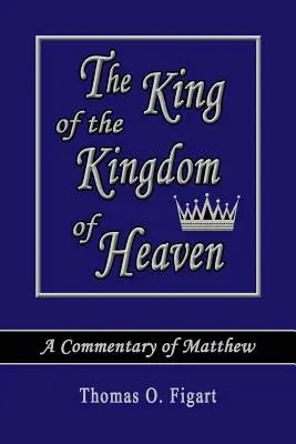 Król Królestwa Niebieskiego: Komentarz do Ewangelii Mateusza - The King of the Kingdom of Heaven: A Commentary of Matthew