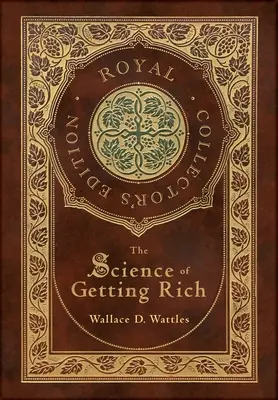 Nauka o bogaceniu się (królewska edycja kolekcjonerska) (laminowana twarda oprawa z kurtką) - The Science of Getting Rich (Royal Collector's Edition) (Case Laminate Hardcover with Jacket)