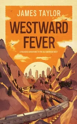 Westward Fever: Kolejowa przygoda na starym amerykańskim Zachodzie - Westward Fever: A Railroad Adventure to the Old American West