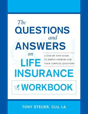 Pytania i odpowiedzi dotyczące ubezpieczeń na życie: Przewodnik krok po kroku po prostych odpowiedziach na złożone pytania - The Questions and Answers on Life Insurance Workbook: A Step-By-Step Guide to Simple Answers for Your Complex Questions