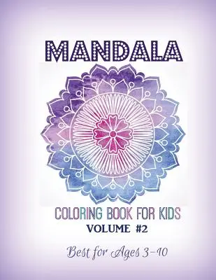 Kolorowanka Mandala dla dzieci tom 2: Najlepsza dla dzieci w wieku od 3 do 10 lat - Mandala Coloring Book for Kids Volume #2: Best for Ages 3 to 10