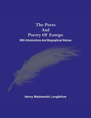 Poeci i poezja Europy. Z wprowadzeniami i notami biograficznymi - The Poets And Poetry Of Europe. With Introductions And Biographical Notices