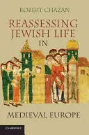 Ponowna ocena życia żydowskiego w średniowiecznej Europie. Robert Chazan - Reassessing Jewish Life in Medieval Europe. Robert Chazan