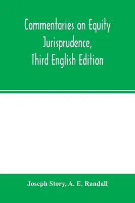 Komentarze do orzecznictwa w sprawach słusznościowych, trzecie wydanie angielskie - Commentaries on equity jurisprudence, Third English Edition