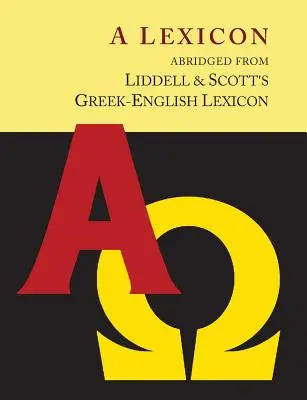Liddell and Scott's Greek-English Lexicon, Abridged [Oxford Little Liddell z powiększoną czcionką dla łatwiejszego czytania] - Liddell and Scott's Greek-English Lexicon, Abridged [Oxford Little Liddell with Enlarged Type for Easier Reading]