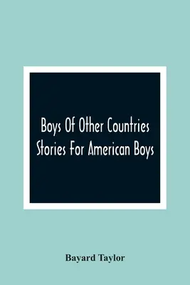 Chłopcy z innych krajów: historie dla amerykańskich chłopców - Boys Of Other Countries; Stories For American Boys