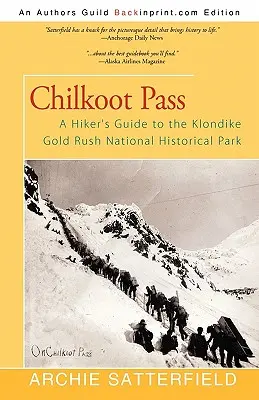 Chilkoot Pass: Przewodnik turystyczny po Narodowym Parku Historycznym Gorączki Złota Klondike - Chilkoot Pass: A Hiker's Guide to the Klondike Gold Rush National Historical Park