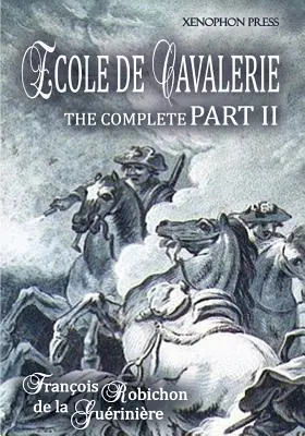 Ecole de Cavalerie, część II, wydanie rozszerzone: z dodatkiem z części I na temat uzdy - Ecole de Cavalerie Part II Expanded Edition: with an Appendix from Part I On the Bridle